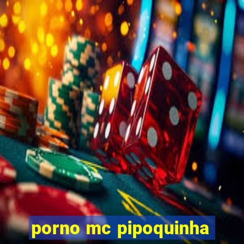 porno mc pipoquinha